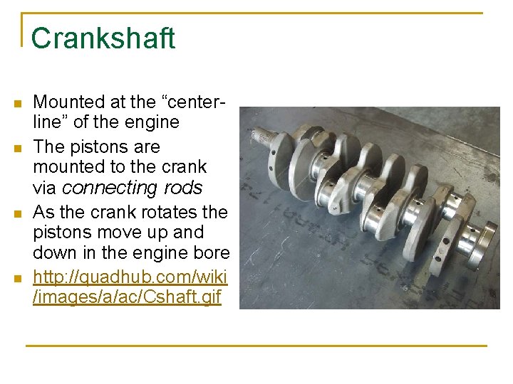 Crankshaft n n Mounted at the “centerline” of the engine The pistons are mounted