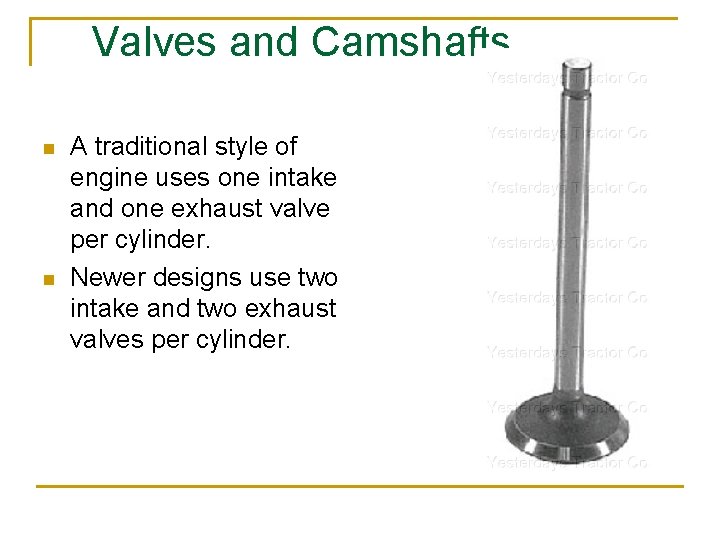 Valves and Camshafts n n A traditional style of engine uses one intake and
