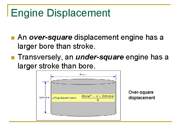 Engine Displacement n n An over-square displacement engine has a larger bore than stroke.