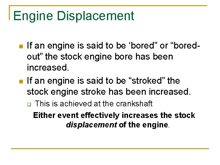 Engine Displacement n n If an engine is said to be ‘bored” or “boredout”