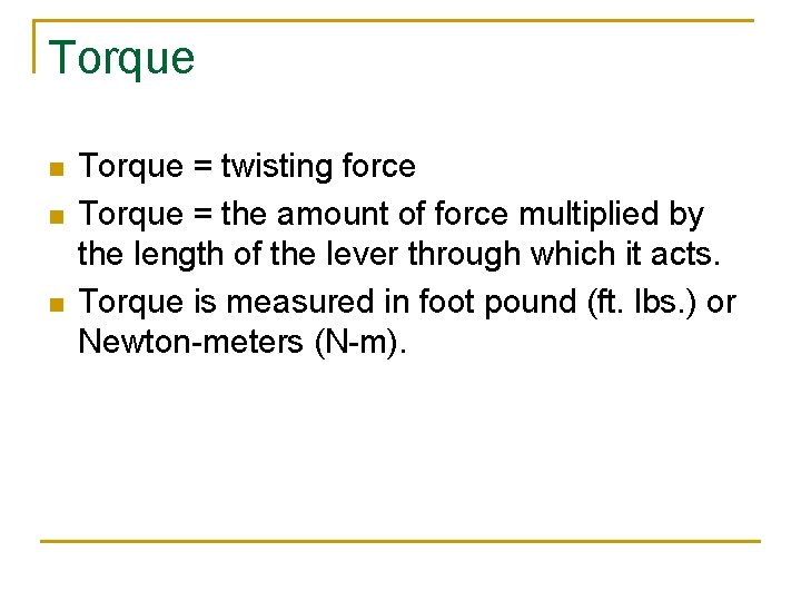 Torque n n n Torque = twisting force Torque = the amount of force