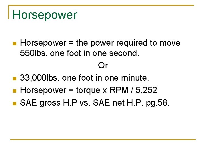 Horsepower n n Horsepower = the power required to move 550 lbs. one foot