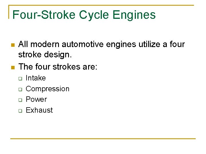 Four-Stroke Cycle Engines n n All modern automotive engines utilize a four stroke design.