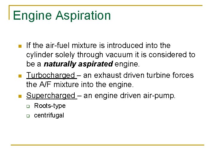Engine Aspiration n If the air-fuel mixture is introduced into the cylinder solely through