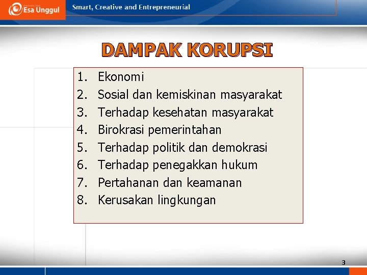 DAMPAK KORUPSI 1. 2. 3. 4. 5. 6. 7. 8. Ekonomi Sosial dan kemiskinan