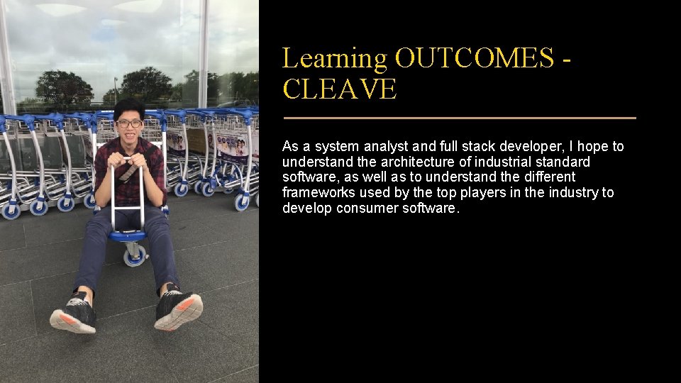 Learning OUTCOMES CLEAVE As a system analyst and full stack developer, I hope to