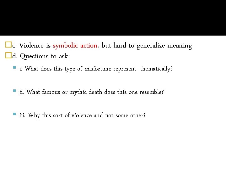 �c. Violence is symbolic action, but hard to generalize meaning �d. Questions to ask: