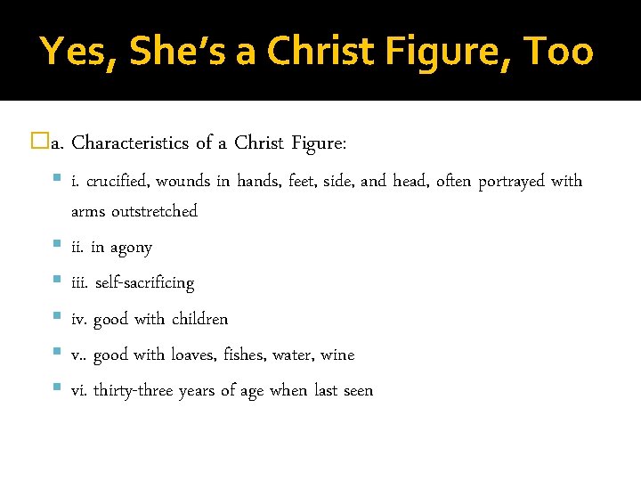 Yes, She’s a Christ Figure, Too �a. Characteristics of a Christ Figure: i. crucified,