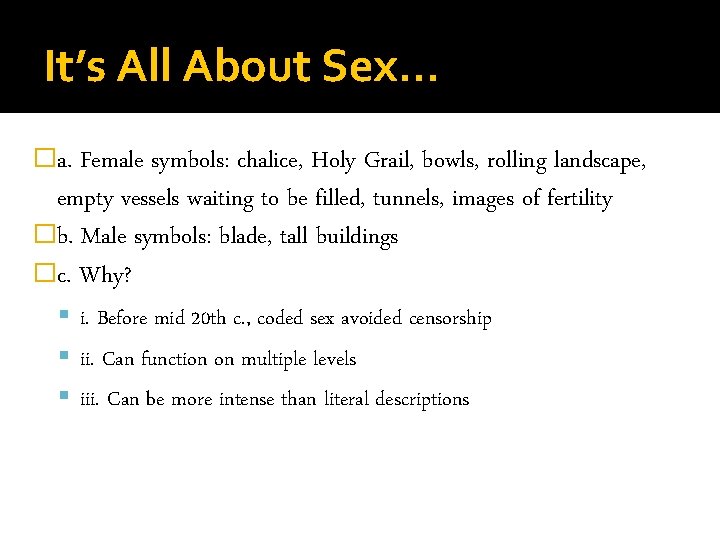 It’s All About Sex… �a. Female symbols: chalice, Holy Grail, bowls, rolling landscape, empty