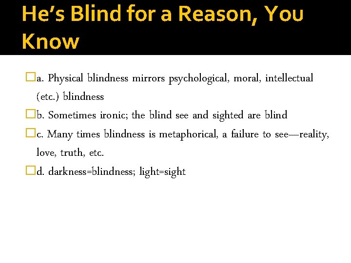 He’s Blind for a Reason, You Know �a. Physical blindness mirrors psychological, moral, intellectual