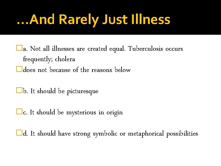 …And Rarely Just Illness �a. Not all illnesses are created equal. Tuberculosis occurs frequently;