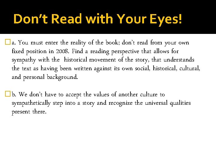 Don’t Read with Your Eyes! �a. You must enter the reality of the book;