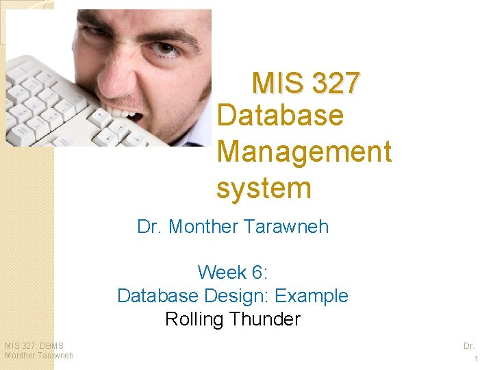 MIS 327 Database Management system Dr. Monther Tarawneh Week 6: Database Design: Example Rolling