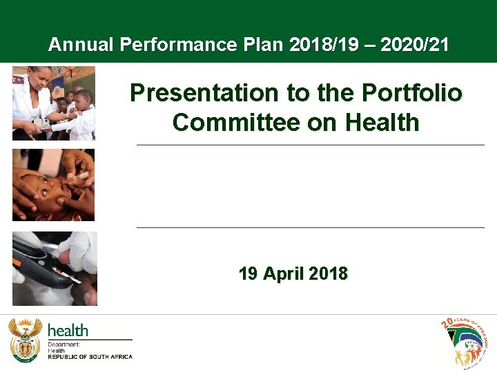 Annual Performance Plan 2018/19 – 2020/21 Presentation to the Portfolio Committee on Health 19