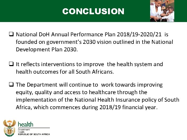 CONCLUSION q National Do. H Annual Performance Plan 2018/19 -2020/21 is founded on government’s