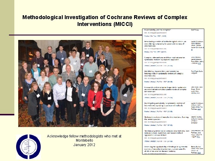 Methodological Investigation of Cochrane Reviews of Complex Interventions (MICCI) Acknowledge fellow methodologists who met Methodological Investigation of Cochrane Reviews of Complex Interventions (MICCI) Acknowledge fellow methodologists who met