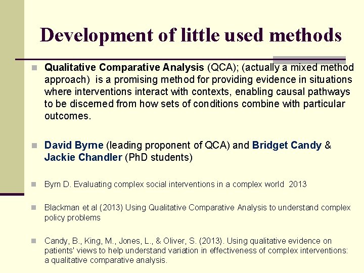 Development of little used methods n Qualitative Comparative Analysis (QCA); (actually a mixed method Development of little used methods n Qualitative Comparative Analysis (QCA); (actually a mixed method