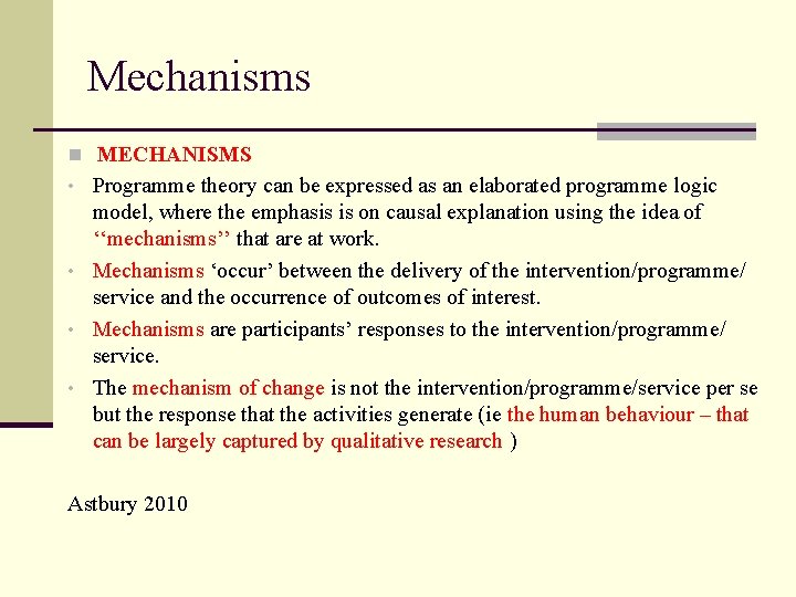 Mechanisms n MECHANISMS • Programme theory can be expressed as an elaborated programme logic Mechanisms n MECHANISMS • Programme theory can be expressed as an elaborated programme logic