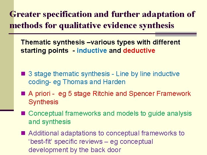 Greater specification and further adaptation of methods for qualitative evidence synthesis Thematic synthesis –various Greater specification and further adaptation of methods for qualitative evidence synthesis Thematic synthesis –various