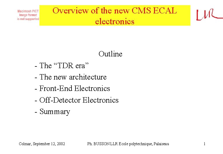 Overview of the new CMS ECAL electronics Outline - The “TDR era” - The Overview of the new CMS ECAL electronics Outline - The “TDR era” - The