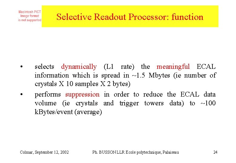 Selective Readout Processor: function • • selects dynamically (L 1 rate) the meaningful ECAL Selective Readout Processor: function • • selects dynamically (L 1 rate) the meaningful ECAL