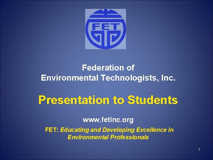 Federation of Environmental Technologists, Inc. Presentation to Students www. fetinc. org FET: Educating and