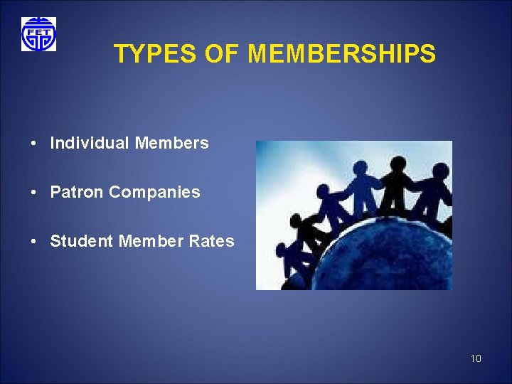 TYPES OF MEMBERSHIPS • Individual Members • Patron Companies • Student Member Rates 10