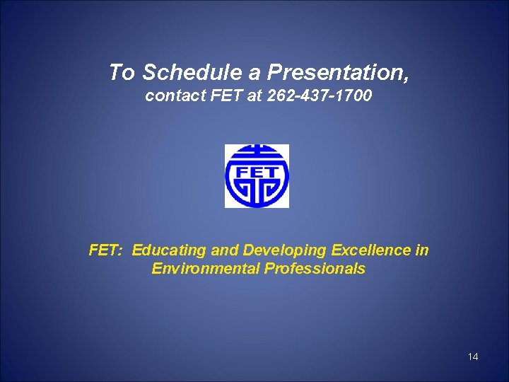 To Schedule a Presentation, contact FET at 262 -437 -1700 FET: Educating and Developing