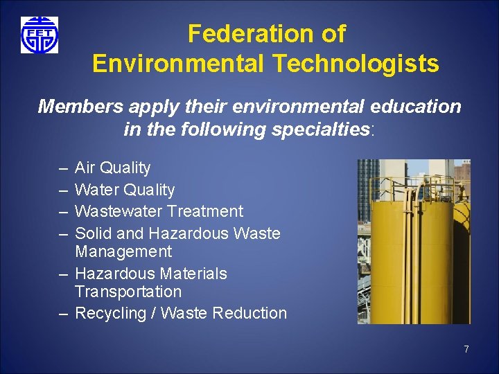 Federation of Environmental Technologists Members apply their environmental education in the following specialties: –