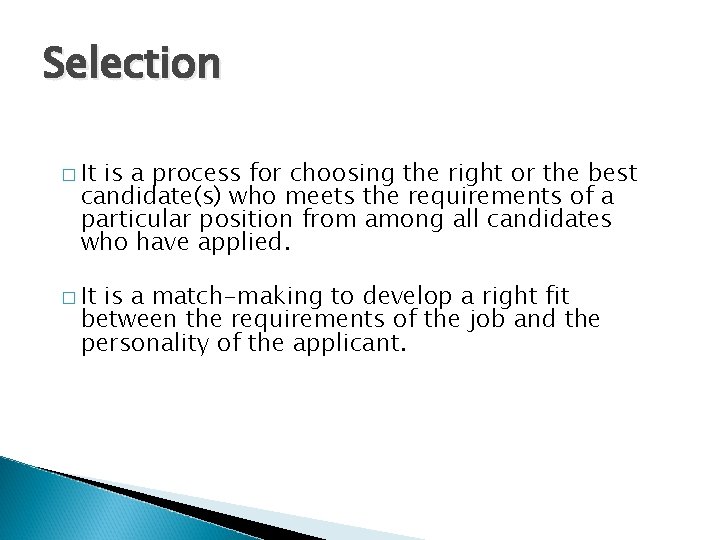 Selection � It is a process for choosing the right or the best candidate(s)