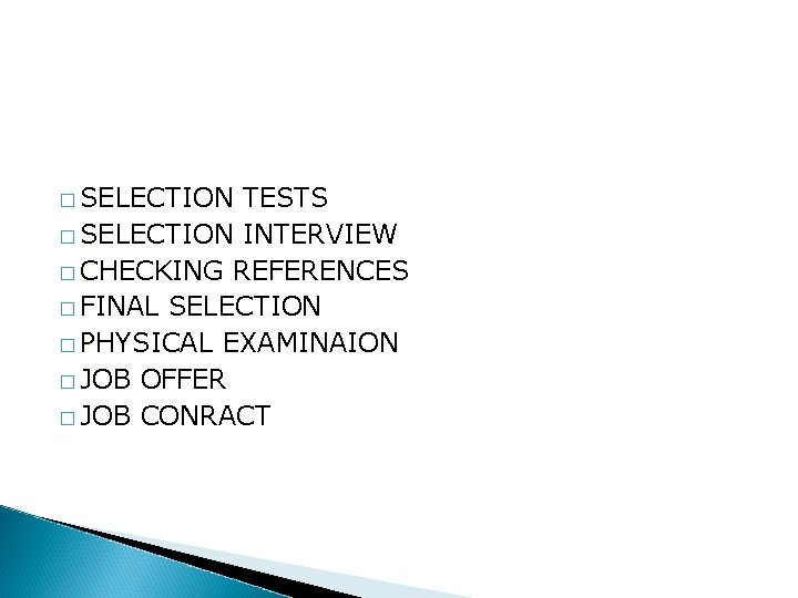 � SELECTION TESTS � SELECTION INTERVIEW � CHECKING REFERENCES � FINAL SELECTION � PHYSICAL