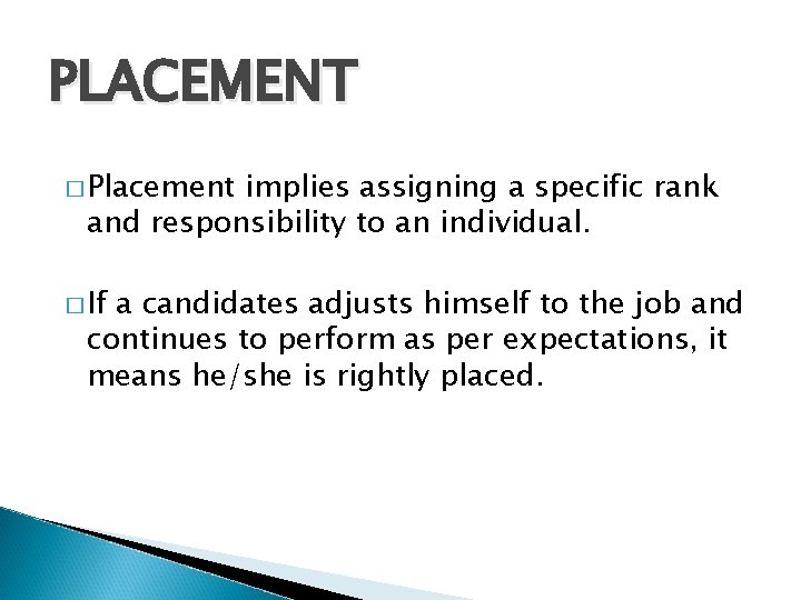 PLACEMENT � Placement implies assigning a specific rank and responsibility to an individual. �