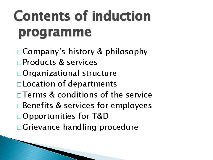 Contents of induction programme � Company’s history & philosophy � Products & services �