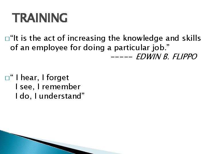 TRAINING � “It is the act of increasing the knowledge and skills of an