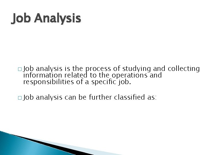 Job Analysis � Job analysis is the process of studying and collecting information related