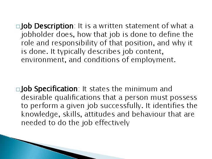 � Job Description: It is a written statement of what a jobholder does, how