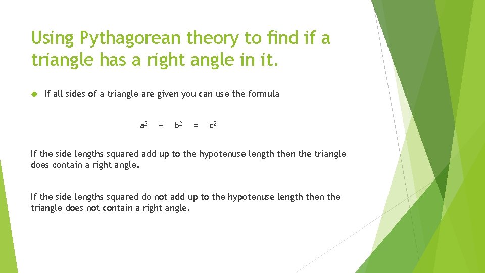 Using Pythagorean theory to find if a triangle has a right angle in it.