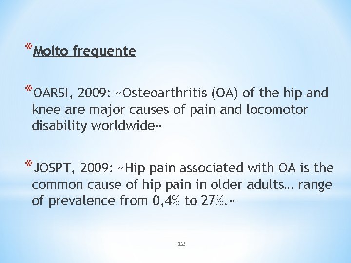 *Molto frequente *OARSI, 2009: «Osteoarthritis (OA) of the hip and knee are major causes