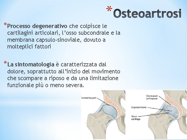 * *Processo degenerativo che colpisce le cartilagini articolari, l’osso subcondrale e la membrana capsulo-sinoviale,