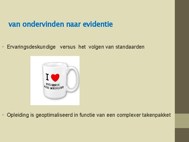 van ondervinden naar evidentie • Ervaringsdeskundige versus het volgen van standaarden • Opleiding is