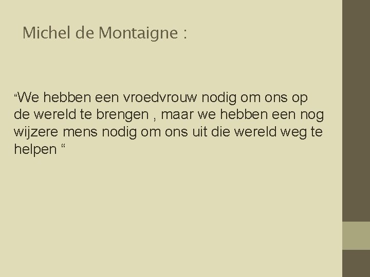 Michel de Montaigne : “We hebben een vroedvrouw nodig om ons op de wereld