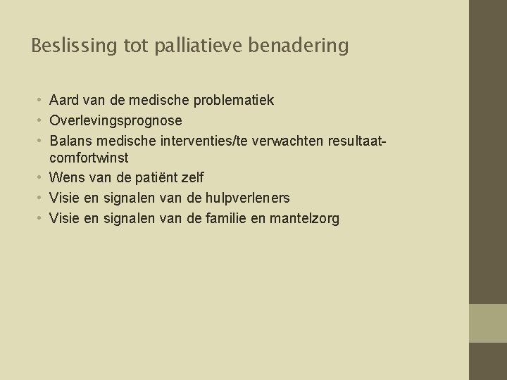 Beslissing tot palliatieve benadering • Aard van de medische problematiek • Overlevingsprognose • Balans