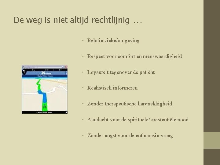 De weg is niet altijd rechtlijnig … • Relatie zieke/omgeving • Respect voor comfort