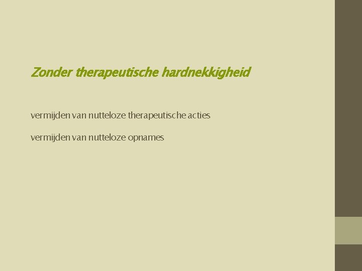 Zonder therapeutische hardnekkigheid vermijden van nutteloze therapeutische acties vermijden van nutteloze opnames 