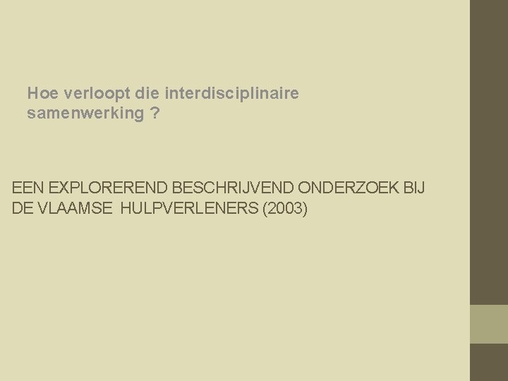 Hoe verloopt die interdisciplinaire samenwerking ? EEN EXPLOREREND BESCHRIJVEND ONDERZOEK BIJ DE VLAAMSE HULPVERLENERS