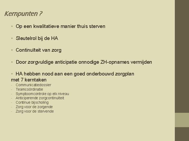 Kernpunten ? • Op een kwalitatieve manier thuis sterven • Sleutelrol bij de HA