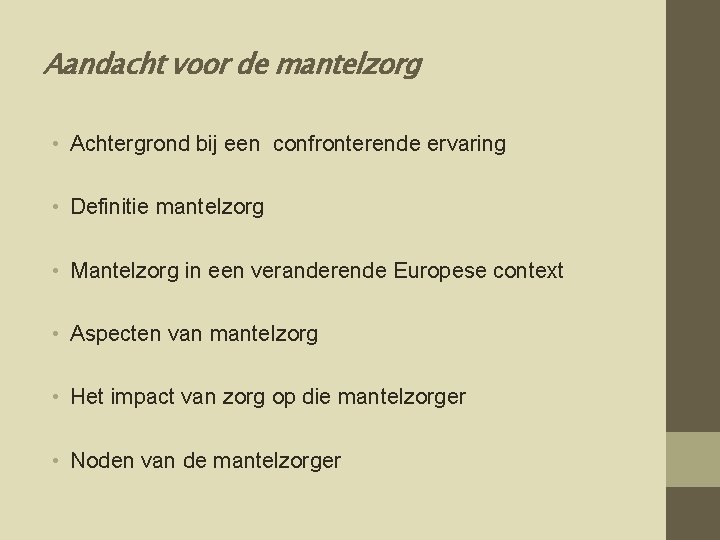 Aandacht voor de mantelzorg • Achtergrond bij een confronterende ervaring • Definitie mantelzorg •