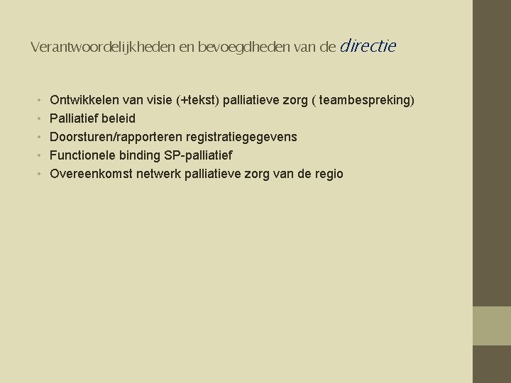 Verantwoordelijkheden en bevoegdheden van de directie • • • Ontwikkelen van visie (+tekst) palliatieve