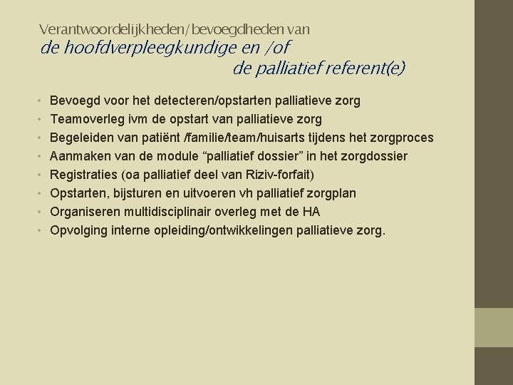 Verantwoordelijkheden/bevoegdheden van de hoofdverpleegkundige en /of de palliatief referent(e) • • Bevoegd voor het