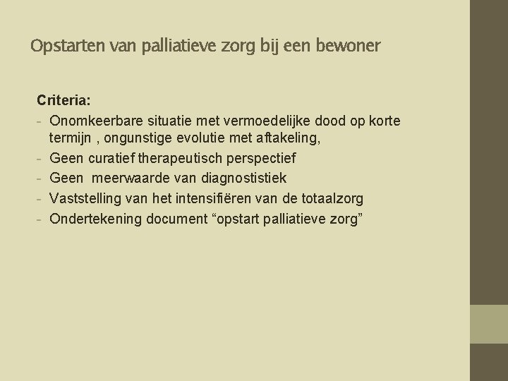 Opstarten van palliatieve zorg bij een bewoner Criteria: - Onomkeerbare situatie met vermoedelijke dood